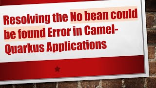Resolving the No bean could be found Error in Camel-Quarkus Applications Net Worth