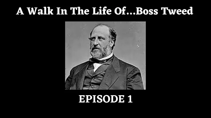 EPISODE 1: A WALK IN THE LIFE OF…BOSS TWEED