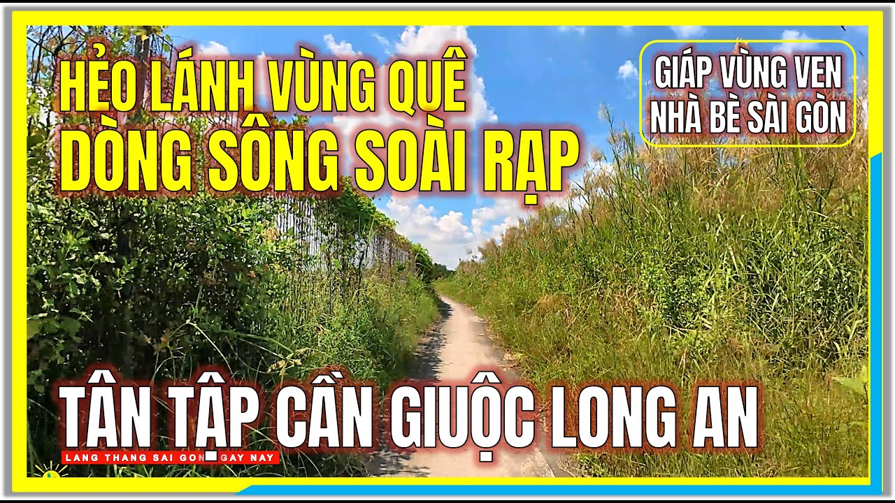 HẺO LÁNH VÙNG QUÊ bên DÒNG SÔNG SOÀI RẠP | TÂN TẬP CẦN GIUỘC LONG AN | Vùng Ven Giáp Nhà Bè Sài Gòn