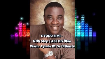 E YONU SIMI - DJ Non Stop   Adé Orí Òkín Wasiu Ayinde K1 De Ultimate  Kwam 1 Remix