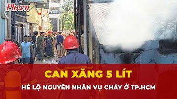 Can xăng 5 lít hé lộ nguyên nhân vụ cháy phòng ngủ khiến người đàn ông tử vong ở TP.HCM | Thời sự