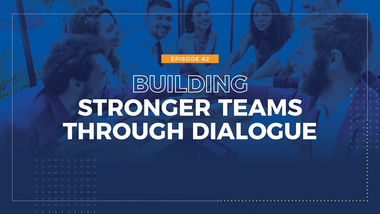 Episode 62: Building Stronger Teams Through Dialogue - YouTube