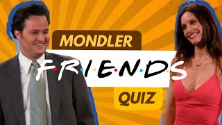 How Well Do You Know Mondler (Monica and Chandler)? 🤩💘 | FRIENDS Quiz