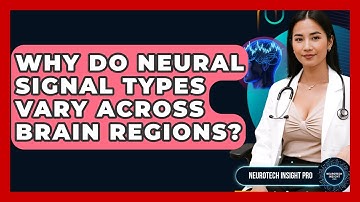 Why Do Neural Signal Types Vary Across Brain Regions? - Neurotech Insight Pro
