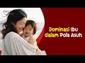 Dominasi ibu dalam pola asuh  parenting with heart 