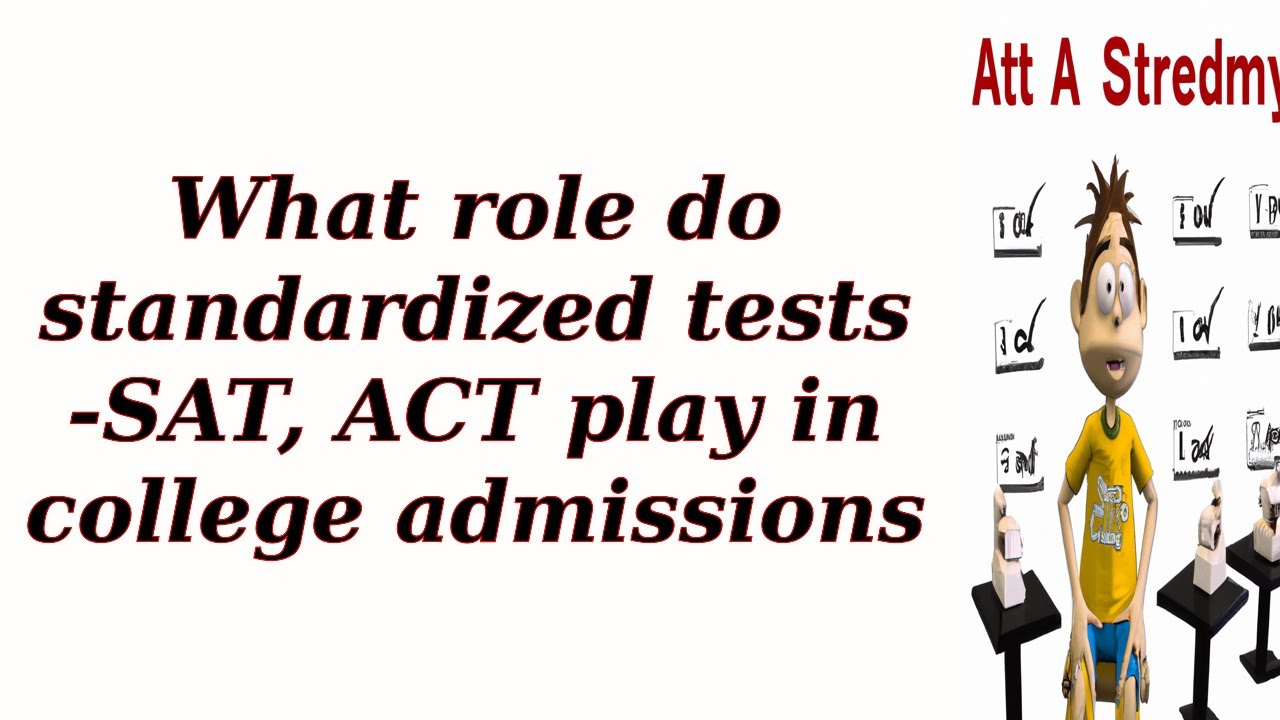 What role do standardized tests -SAT, ACT play in college admissions ...