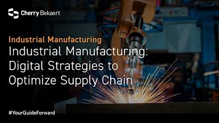 Industrial Manufacturing: Digital Strategies to Optimize Supply Chain