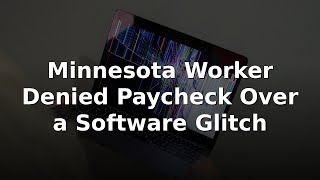 Minnesota Worker Denied Paycheck Over a Software Glitch