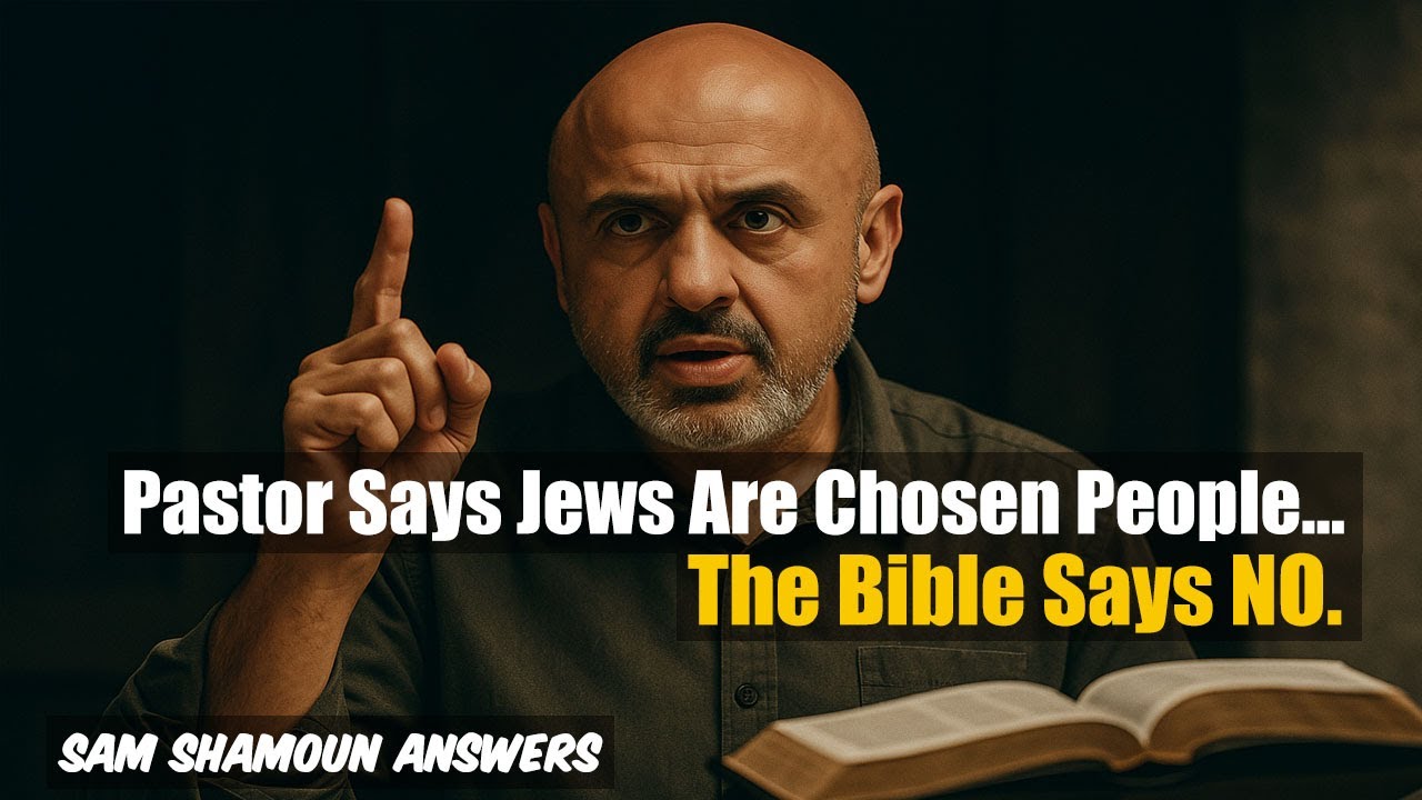 Сэм Шамун отвечает: пастор говорит, что евреи — избранный народ Бога… Библия говорит НЕТ