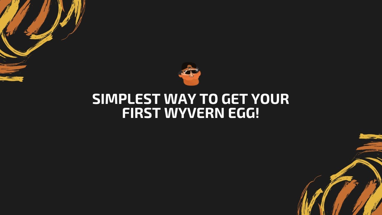 Easiest and simplest way to get your first Wyvern egg!