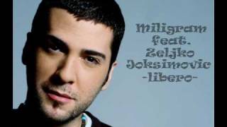 Miligram feat. Zeljko Joksimovic - LIBERO