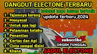 DANGDUT ELECTONE JADUL TERBARU~2024~ KOLEKSI LAGU LAWAS TERBAIK, DANGDUT ORGEN TUNGGAL MANUAL,