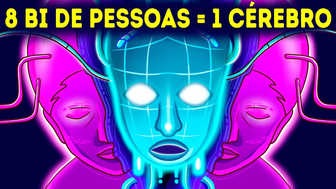 E Se 8 Bilhões De Pessoas Compartilhassem O Mesmo Cérebro?