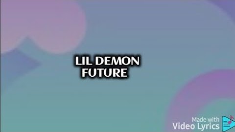 Future- Lil Demon (Lyrics From Snippet)