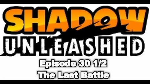 Shadow Unleashed - Episode 30 - The Last Battle - FINAL (1/2)
