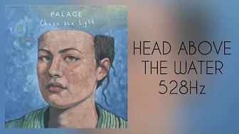 (528Hz) Palace - Head Above The Water (528Hz) Palace - Head Above The Water
