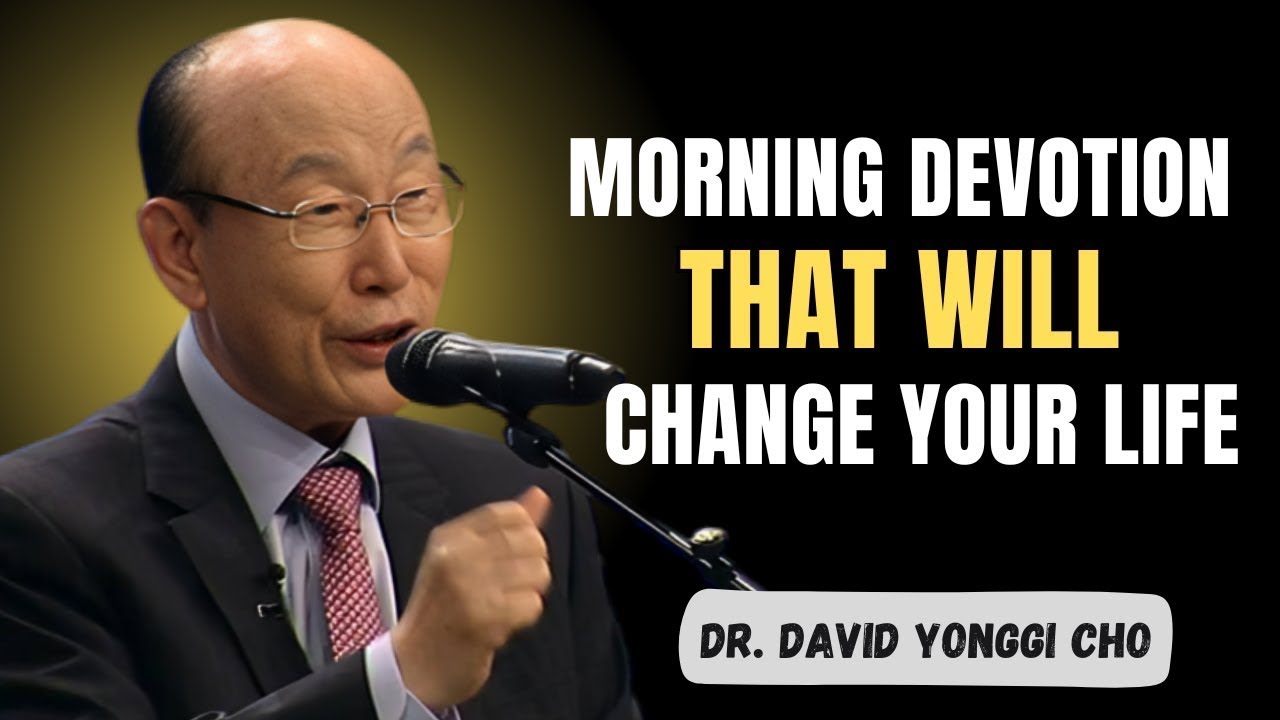This Morning Prayer Will Transform Your Entire Day | Dr. David Yonggi Cho