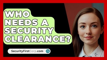 Who Needs A Security Clearance? - SecurityFirstCorp.com