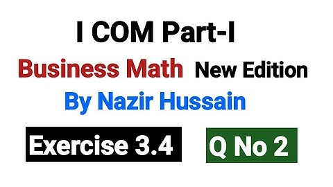 Business Math I۔COM Part-I By Nazir Hussain | Exercise 3.4 Q No 2 Chapter 3 |