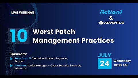 Adventus & Action1 Webinar – Top 10 Worst Patch Management Practices