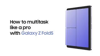 Galaxy Z Fold5: How to multitask like a pro | Samsung