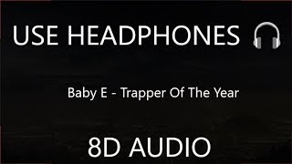 Baby E - Trapper Of The Year (8D Audio) 🎧