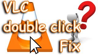 VLC Double Click Problem - FIX