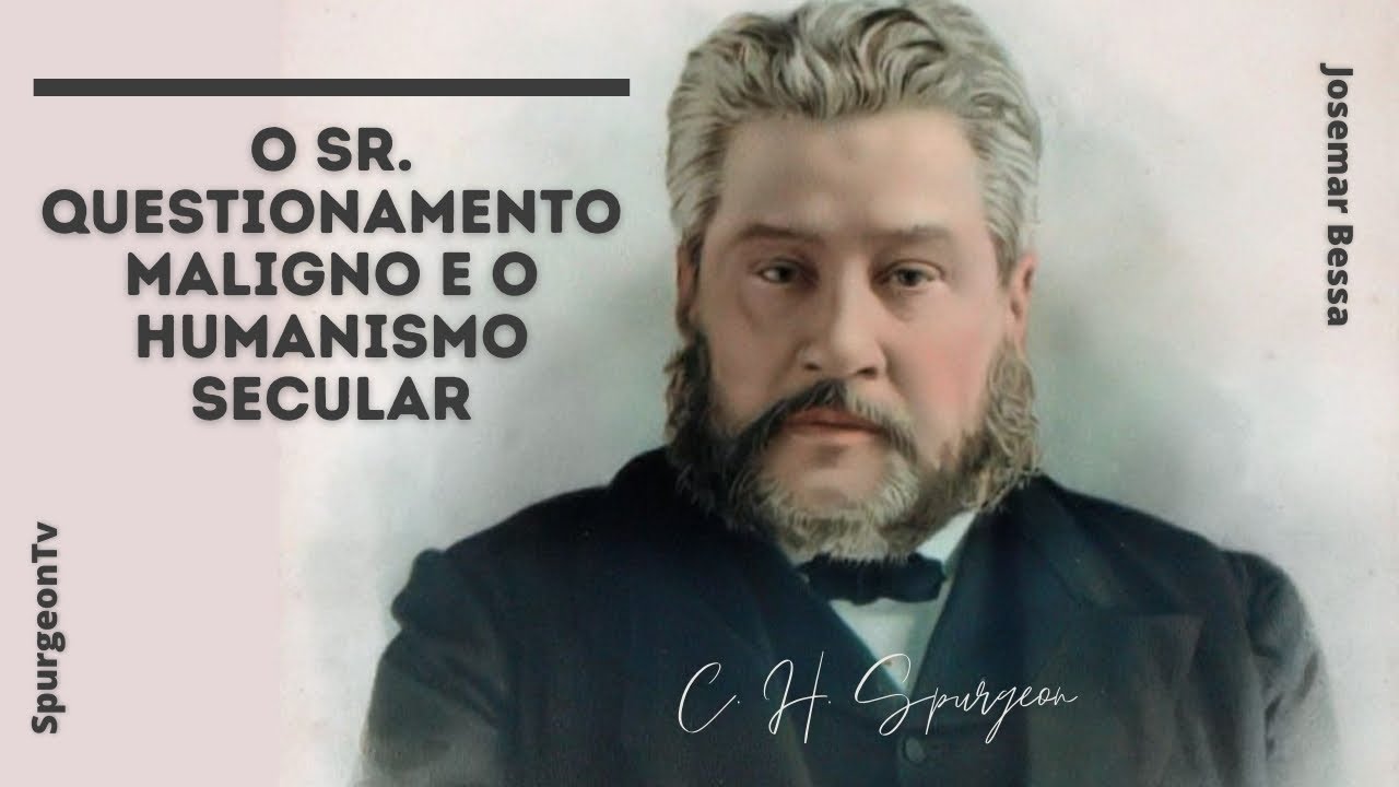 O Sr. Questionamento maligno e o humanismo secular | C. H. Spurgeon ( 1834 - 1892 )