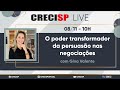 O poder transformador da persuasão nas negociações - Gina Valente