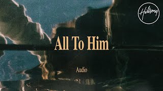 All To Him - Hillsong Worship