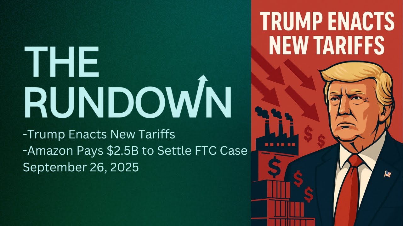 Trump Enacts New Tariffs + Amazon Pays $2.5B to Settle FTC Case | The Rundown September 26, 2025