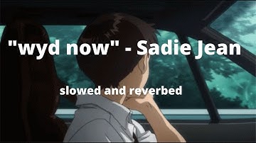 Sadie Jean - WYD Now? slowed and reverbed - "i don