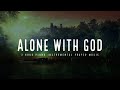 Alone With God: Time With Holy Spirit | Prayer Time Music | Time With Holy Spirit | Quiet Time Music