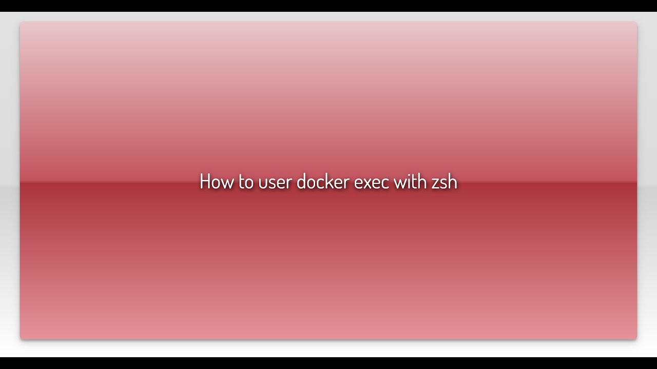 How To User Docker Exec With Zsh YouTube How to user docker exec with zsh youtube