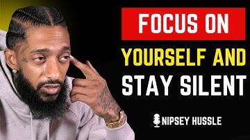 💫 FOCUS ON YOURSELF AND STAY SILENT | NIPSEY HUSSLE