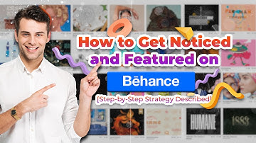 How to Get Noticed & Featured on Behance: Step-by-Step Guide
