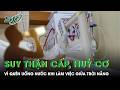 Chàng trai 25 tuổi suy thận cấp, hủy cơ vì quên uống nước khi làm việc giữa trời nắng | SKĐS