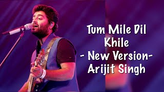 Tum Mile Dil Khile - New Version - Arijit Singh