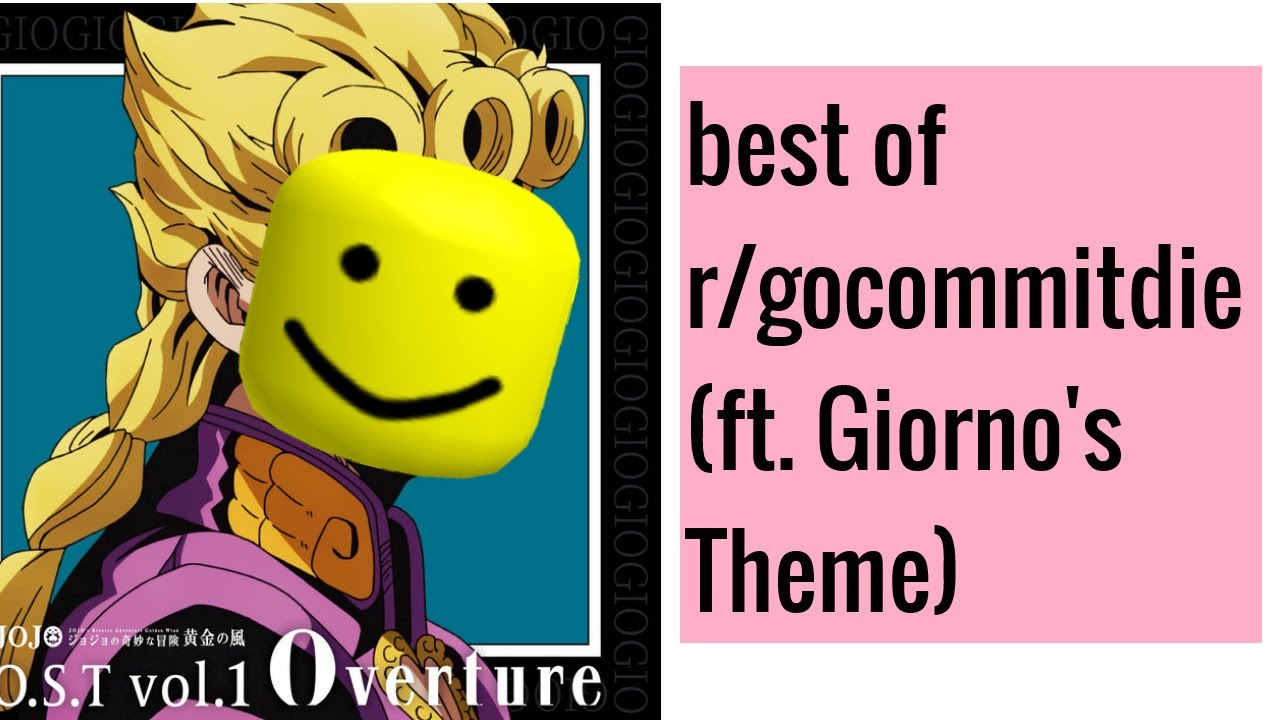 Best Of R Gocommitdie Ft Giorno S Theme Youtube - roblox emoji s in a nutshell gocommitdie