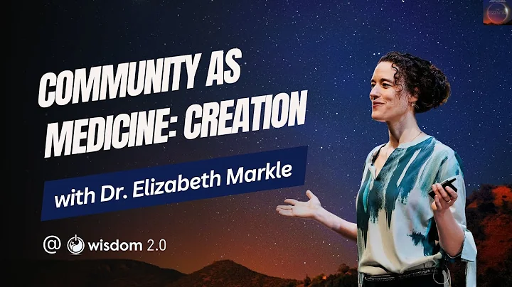 "Community as Medicine: Creation" with Dr. Elizabeth Markle