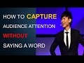 How To Capture Audience Attention Without Saying A Word 