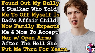Found Out My Bully/Stalker Is Dad's Affair Child, & Family Expects Me To Accept Her w Open Arms AITA