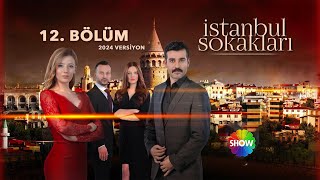 İstanbul Sokakları 12. Bölüm 2024 Versiyon