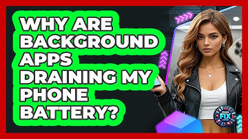 Why Are Background Apps Draining My Phone Battery? - Phone Fix and Features