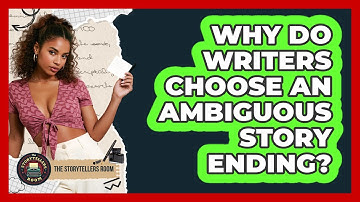 Why Do Writers Choose an Ambiguous Story Ending?