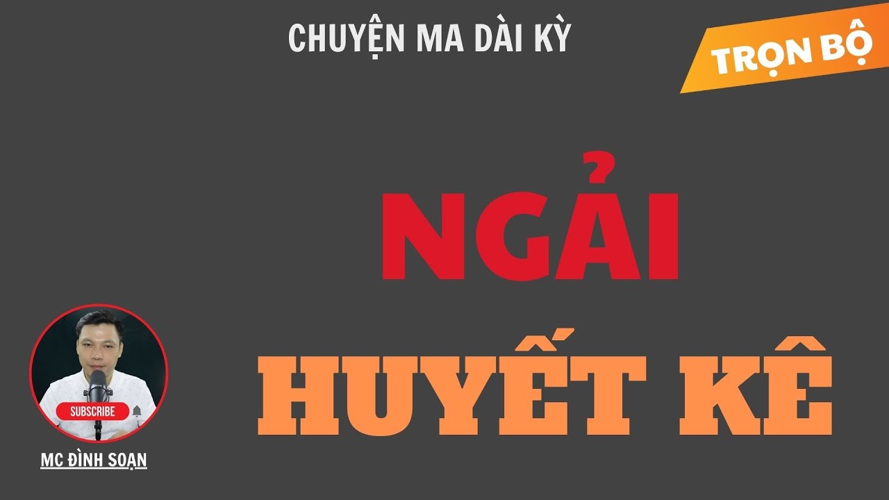 CHUYỆN MA DÀI KỲ: NGẢI HUYẾT KÊ | TUYỂN TẬP TRUYỆN MA MC ĐÌNH SOẠN HAY NHẤT.