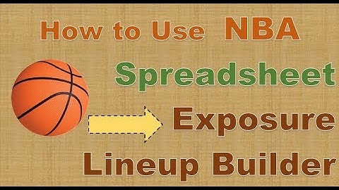 How to use NBA Spreadsheet tool based on Exposure for Draftkings or Fanduel