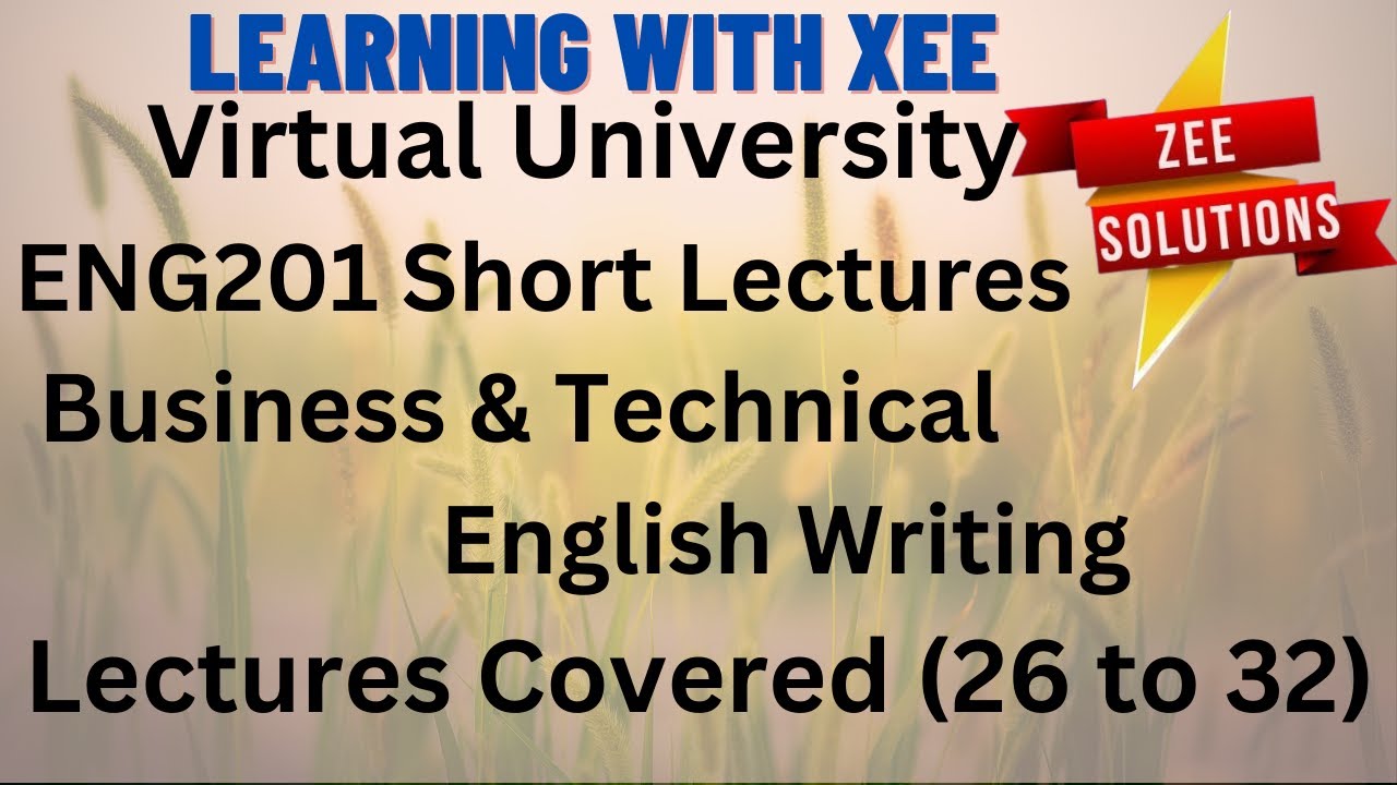 ENG201 Business and Technical English Short lectures (Covered 26 to 32) Virtual University