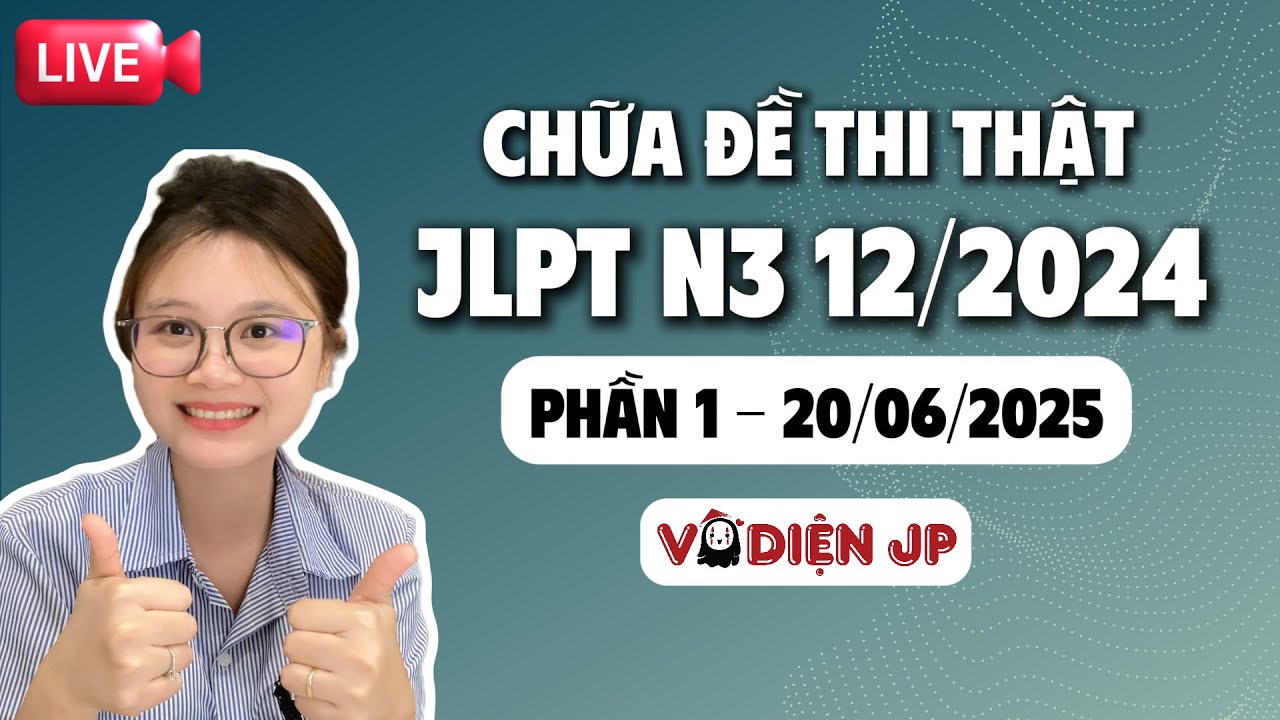 Chữa đề thi JLPT N3 12/2024 cùng vô Diện ss (phần 1)