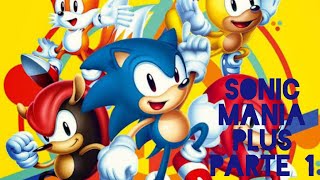 Sonic Mania Plus (Parte 1)